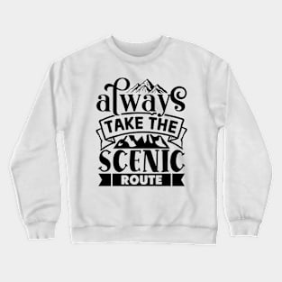 Always take the scenic route Crewneck Sweatshirt